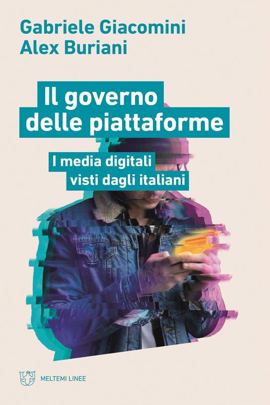 Il governo delle piattaforme. I media digitali visti dagli italiani. Giacomini. Buriani